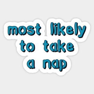 most likely to take a nap Sticker